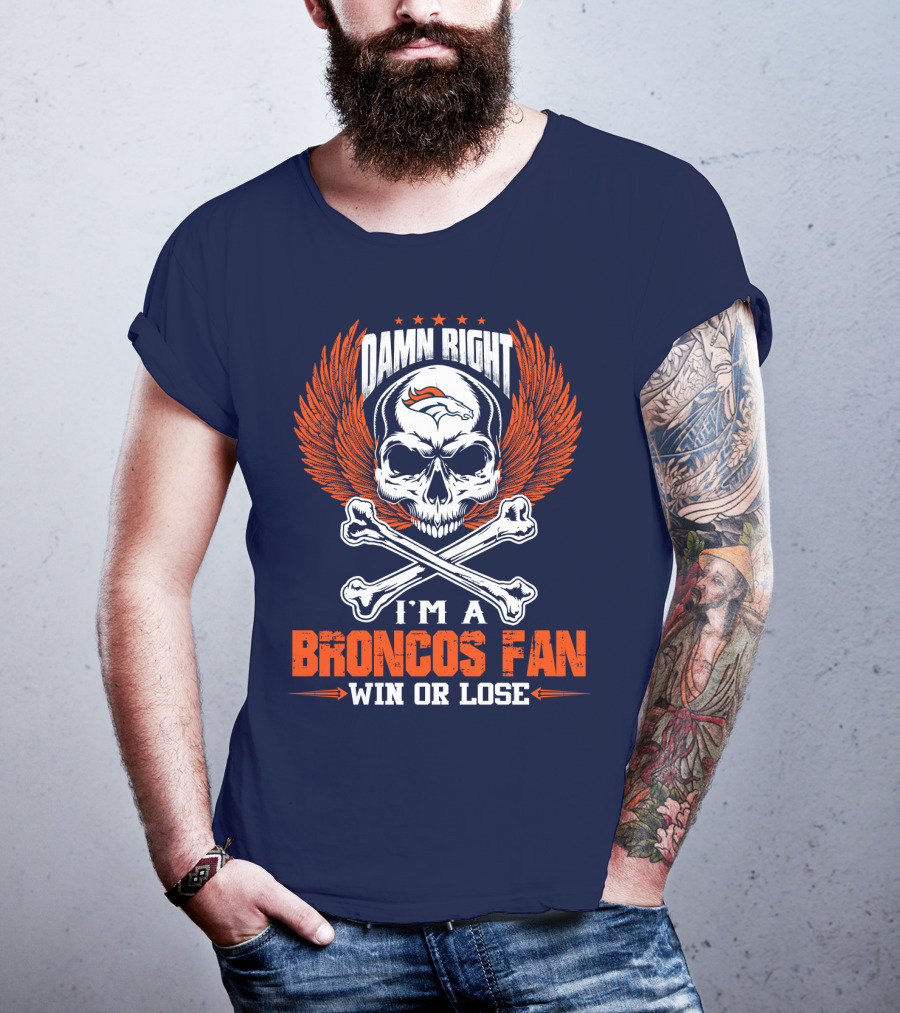 Damn Right I'm A Denver Broncos Fan Win Or Lose Skull And Bones Wings T-Shirt