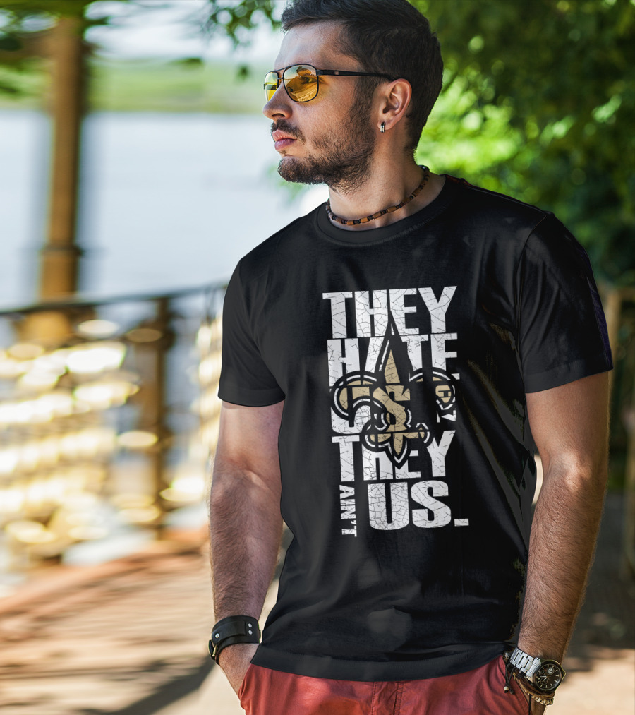New Orleans Saints They Hate Us Cause They Ain't Us T-Shirt