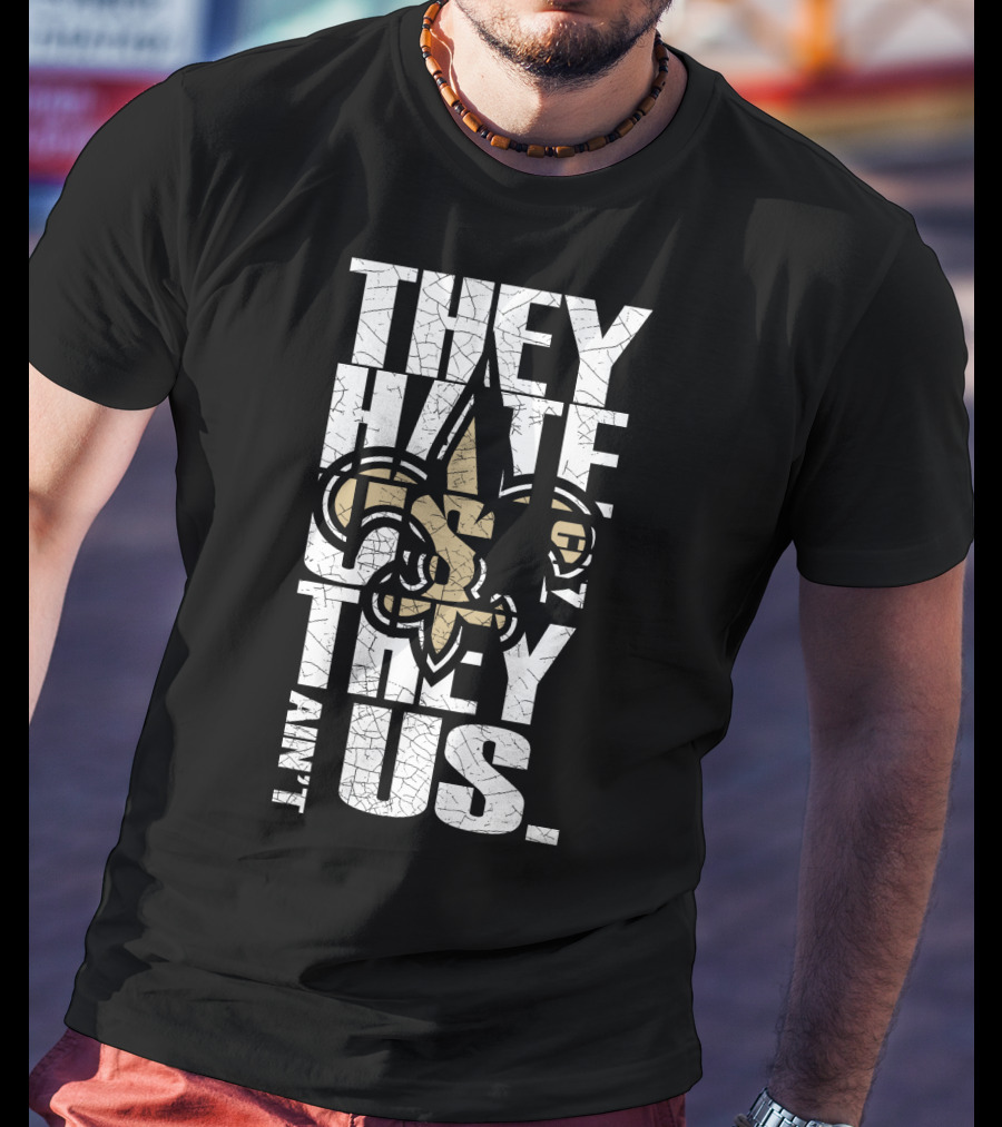 New Orleans Saints They Hate Us Cause They Ain't Us T-Shirt