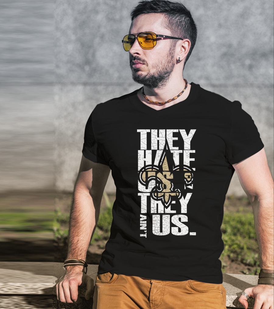 New Orleans Saints They Hate Us Cause They Ain't Us T-Shirt