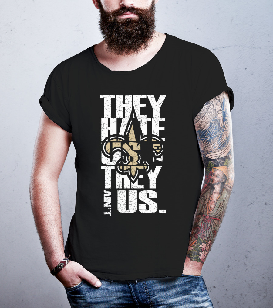 New Orleans Saints They Hate Us Cause They Ain't Us T-Shirt