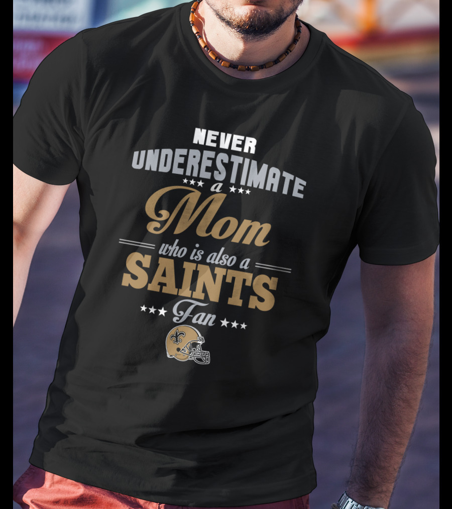 Never Underestimate A Mom Who Is Also A Saints Fan T-Shirt