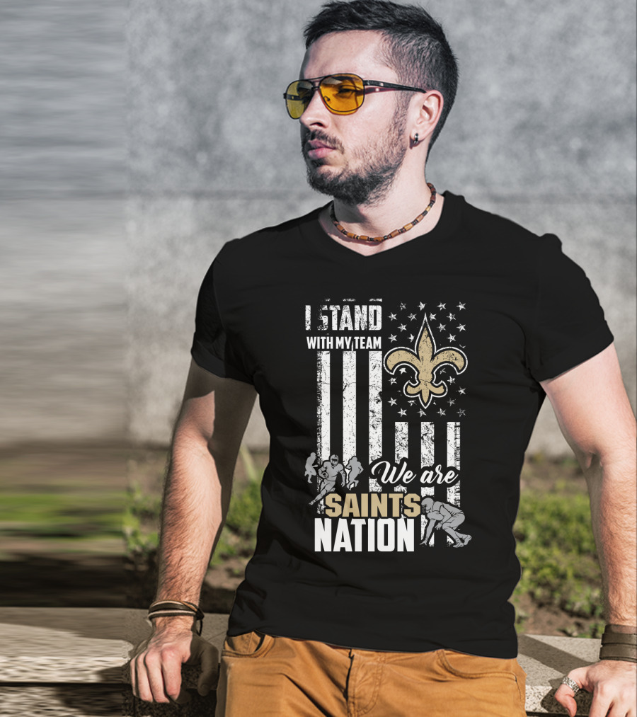 I Stand With My Team We Are Saints Nation New Orleans Saints T-Shirt
