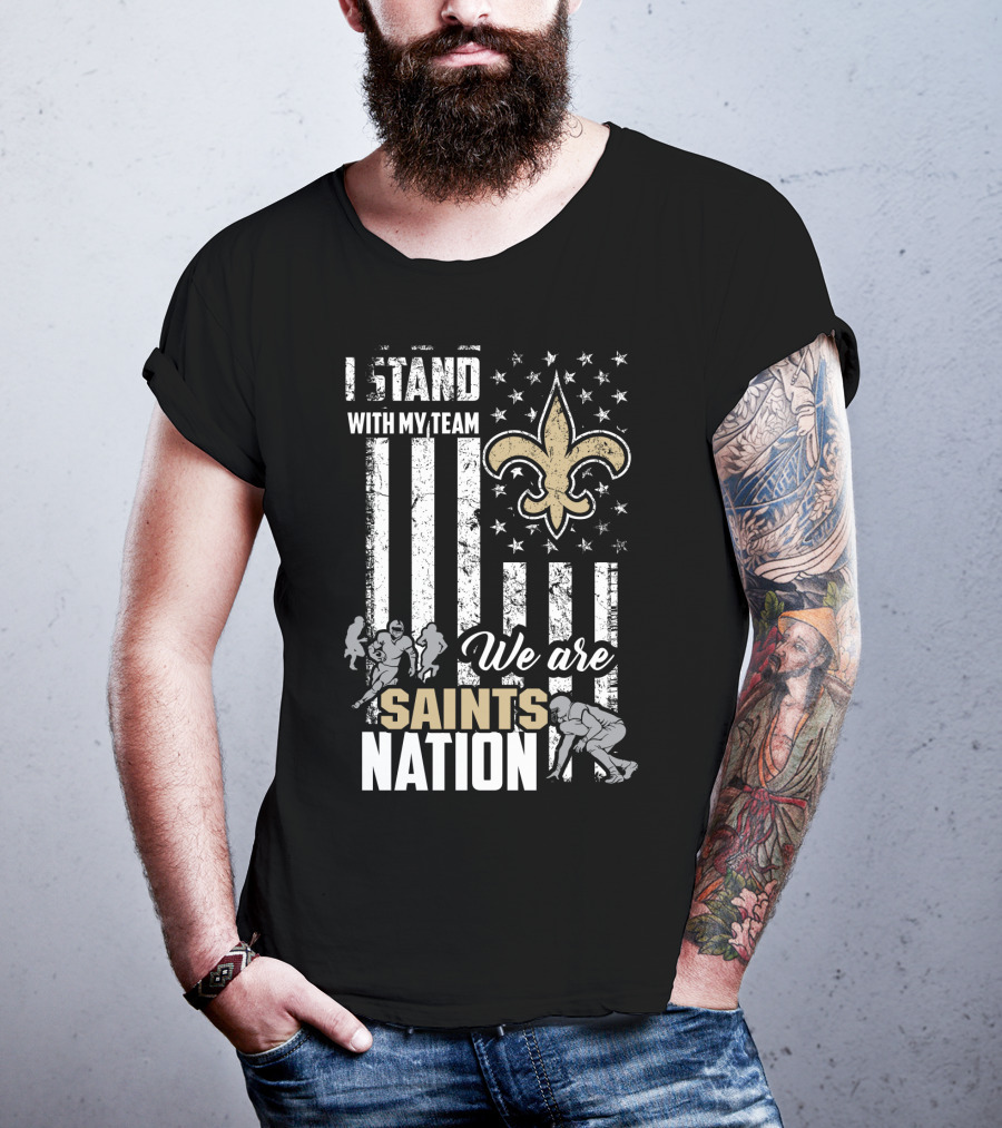 I Stand With My Team We Are Saints Nation New Orleans Saints T-Shirt