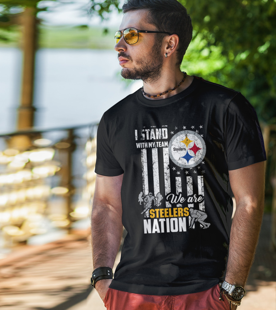 I Stand With My Team We Are Steelers Nation Pittsburgh Steelers T-Shirt