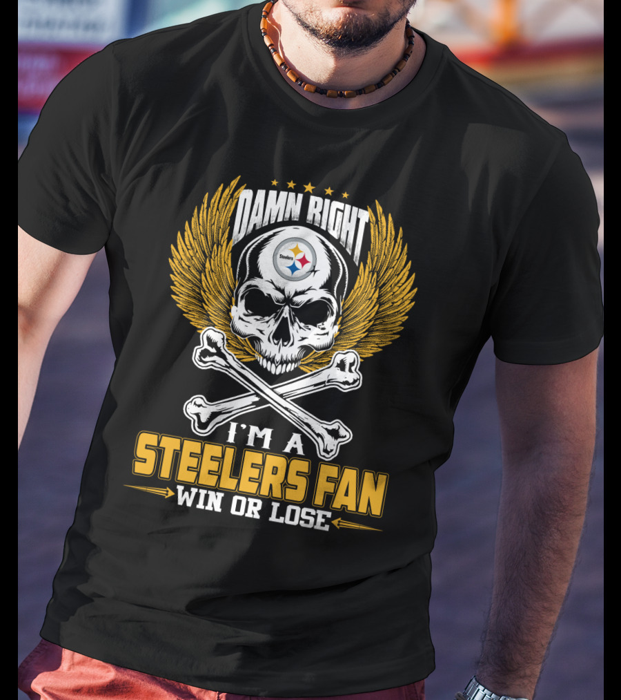 Damn Right Steelers Fan Win Or Lose Pittsburgh Steelers T-Shirt