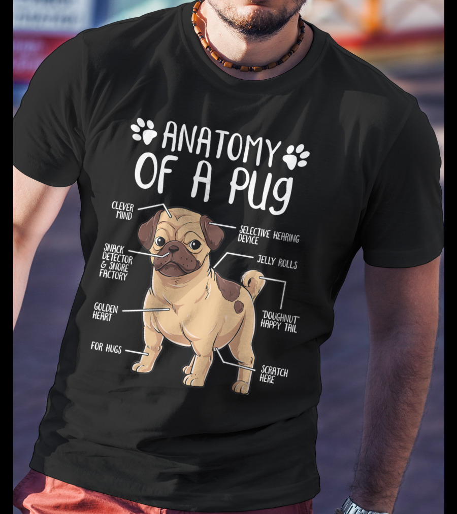 Anatomy Of A Pug Clever Mind Selective Hearing Device Jelly Rolls Snack Detector And Snore Factory Doughnut Happy Tail Golden Heart Scratch Here For Hugs T-Shirt