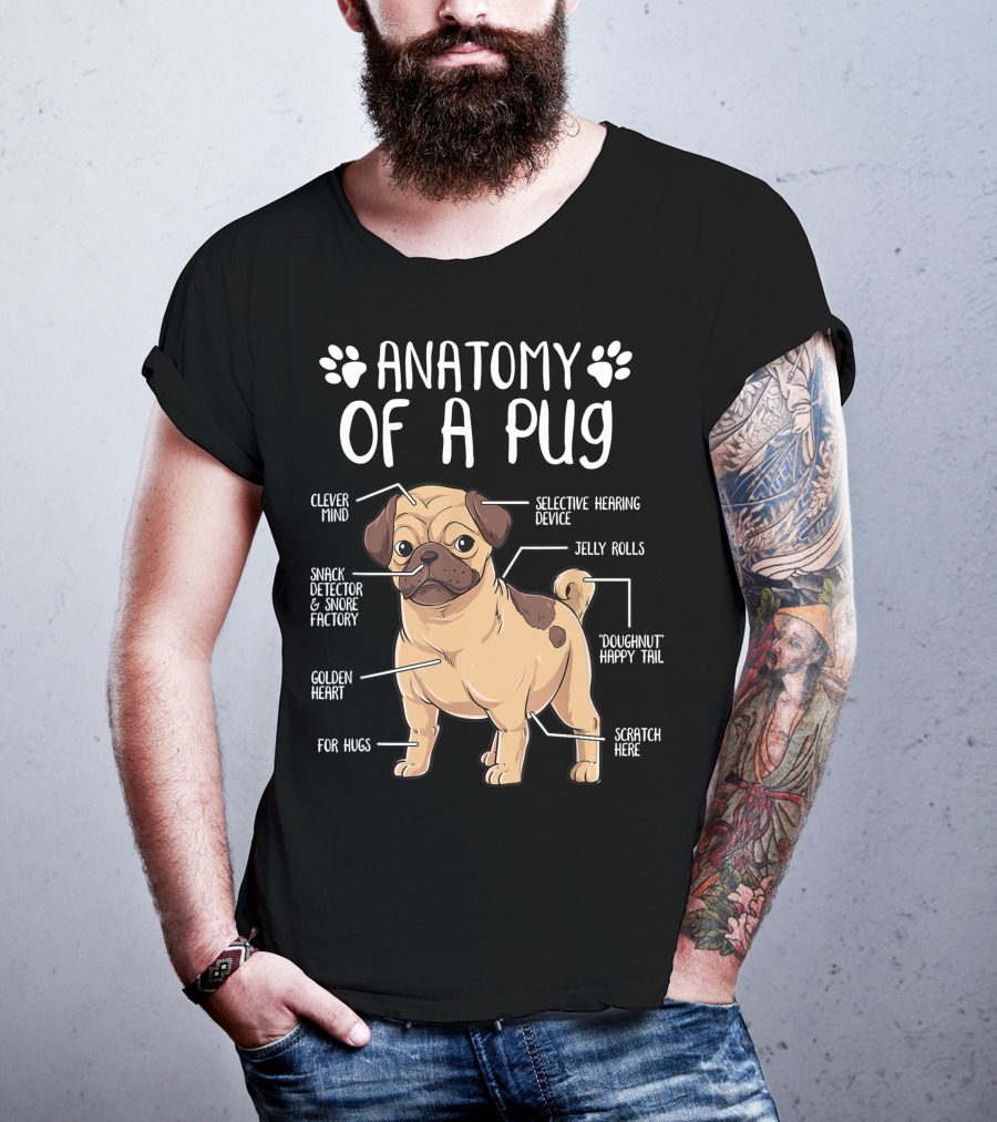 Anatomy Of A Pug Clever Mind Selective Hearing Device Jelly Rolls Snack Detector And Snore Factory Doughnut Happy Tail Golden Heart Scratch Here For Hugs T-Shirt