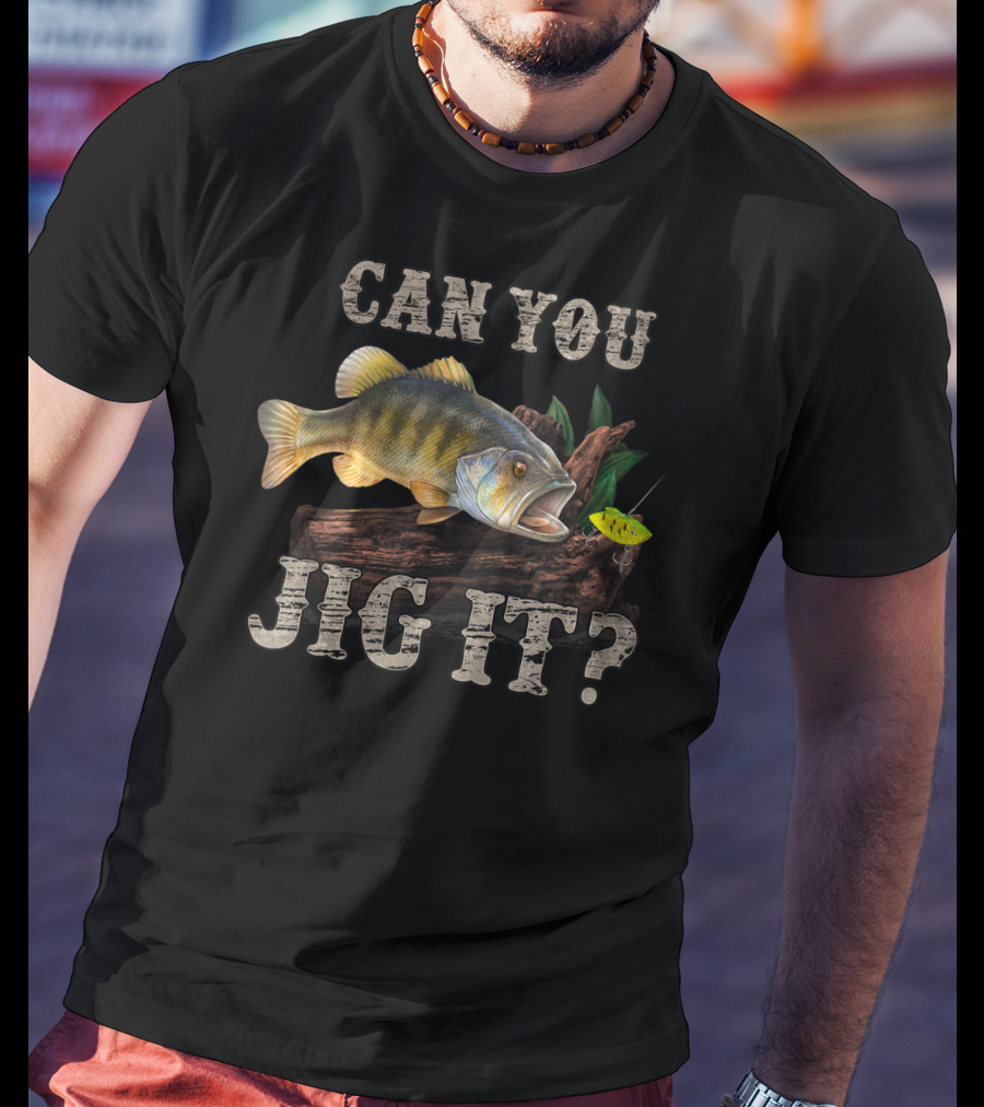 Can You Jig It Bass Fishing Humor T-Shirt