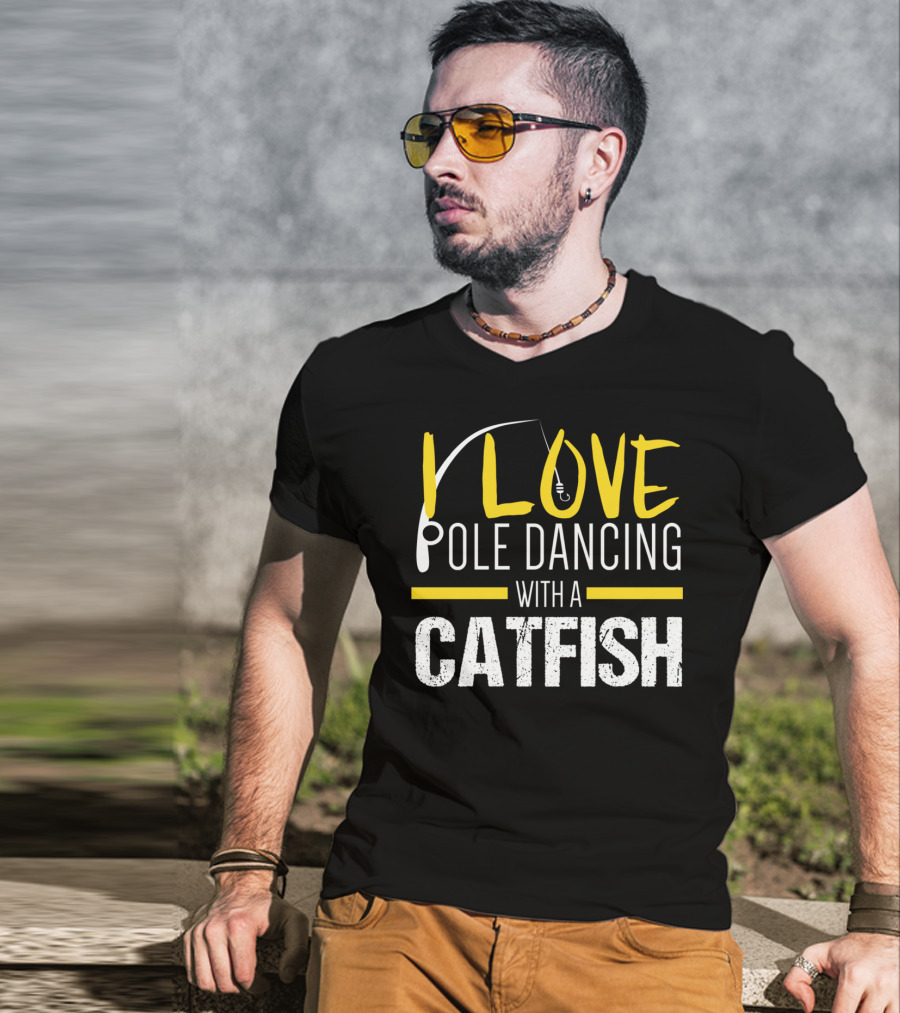 I Love Pole Dancing With A Catfish T-Shirt