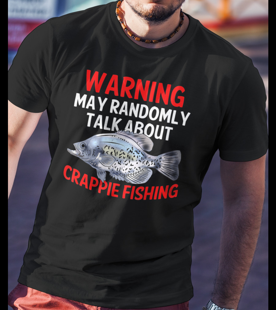 Warning May Randomly Talk About Crappie Fishing T-Shirt