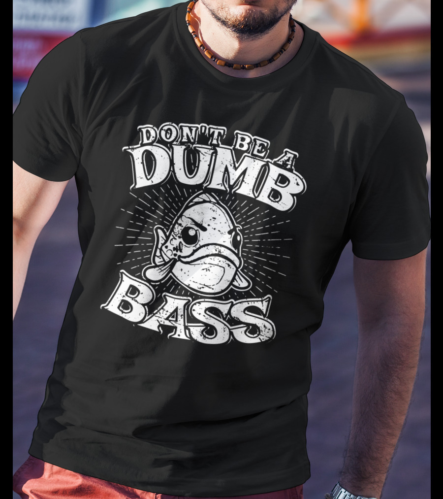 Don't Be A Dumb Bass Funny Largemouth Bass T-Shirt
