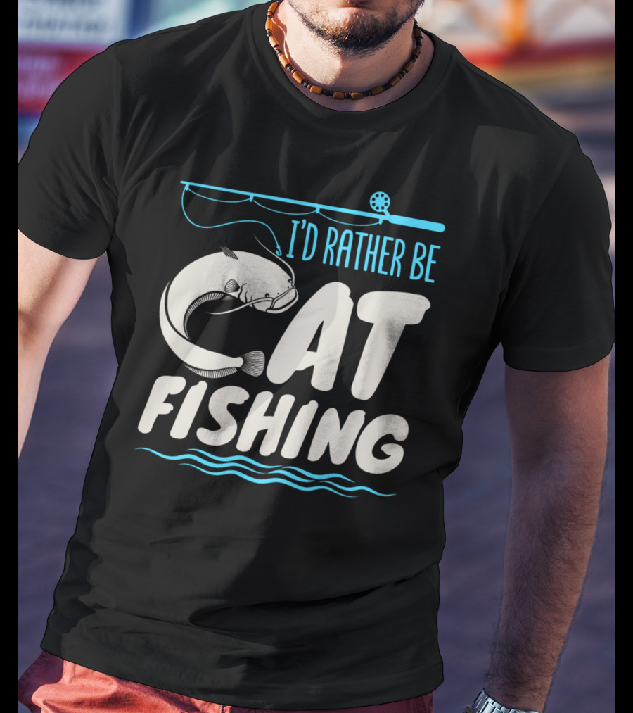 I'd Rather Be Catfish Fishing With Fishing Rod T-Shirt