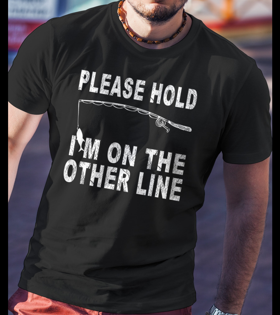Please Hold I'm On The Other Line Fishing Funny Sarcasm Mens Cool Fishing T-Shirt