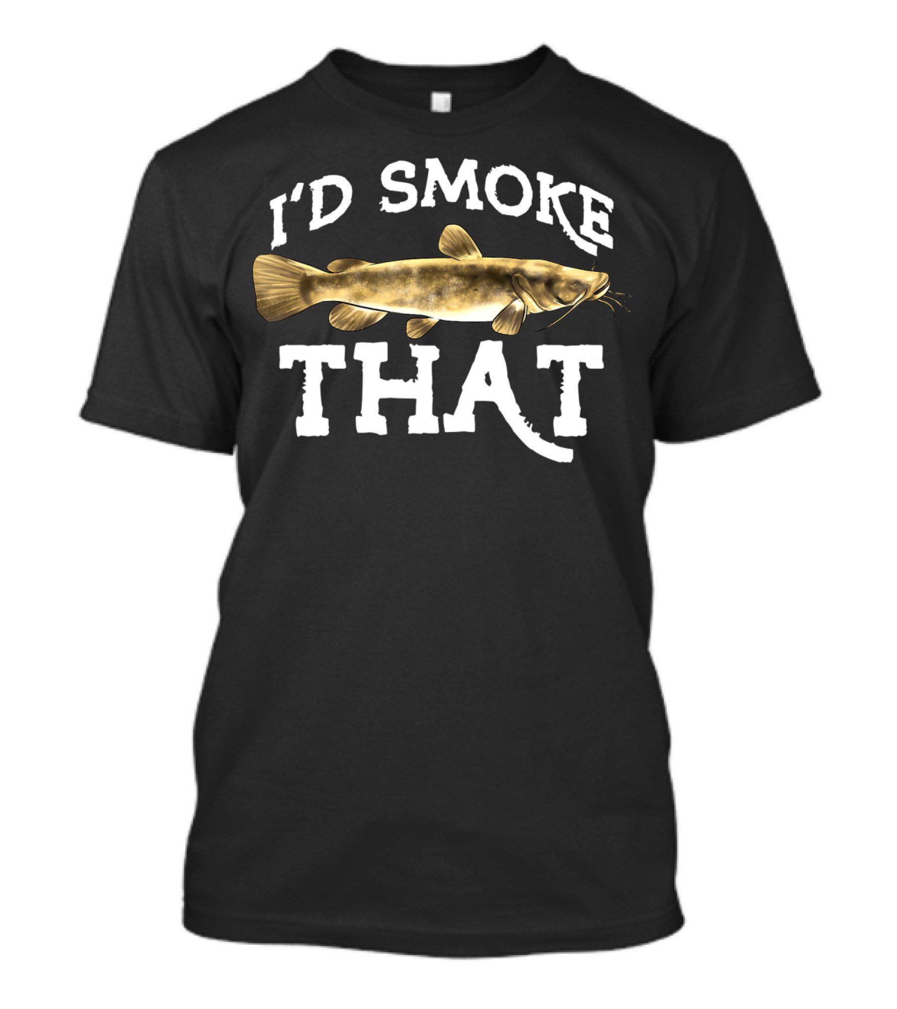 I'd Smoke That Flathead Catfish Fishing Freshwater Fish T-Shirt