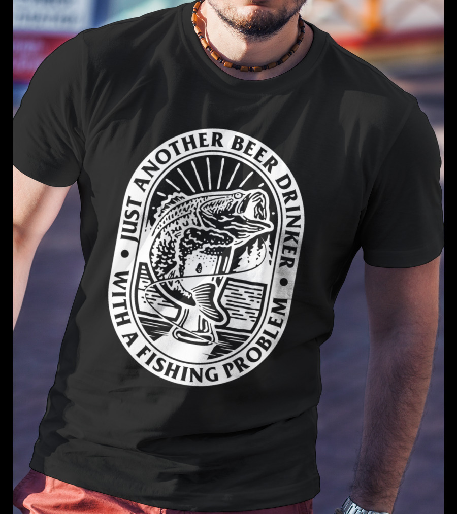 Just Another Beer Drinker With A Fishing Problem Fish Image T-Shirt