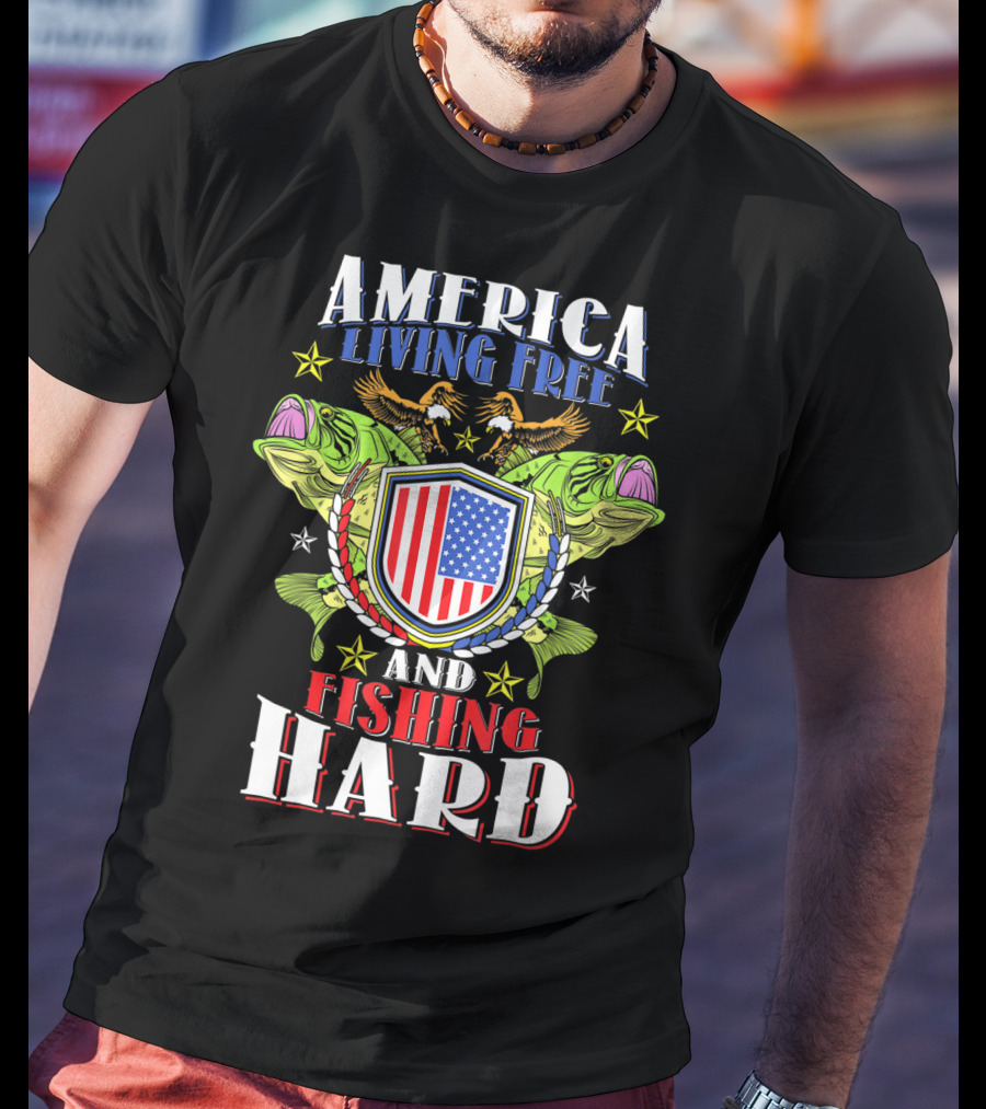 America Living Free And Fishing Hard T-Shirt