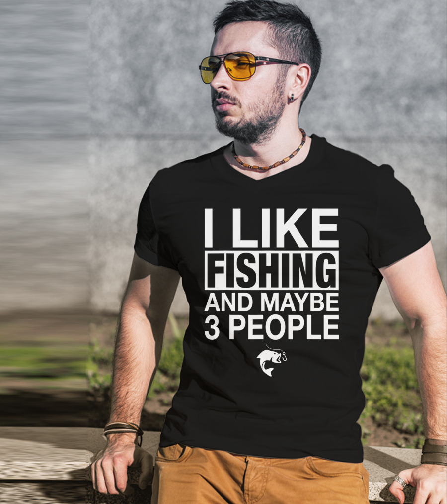 I Like Fishing And Maybe 3 People Funny Fishing Fish Hook T-Shirt