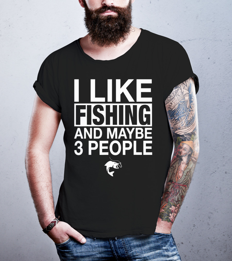 I Like Fishing And Maybe 3 People Funny Fishing Fish Hook T-Shirt