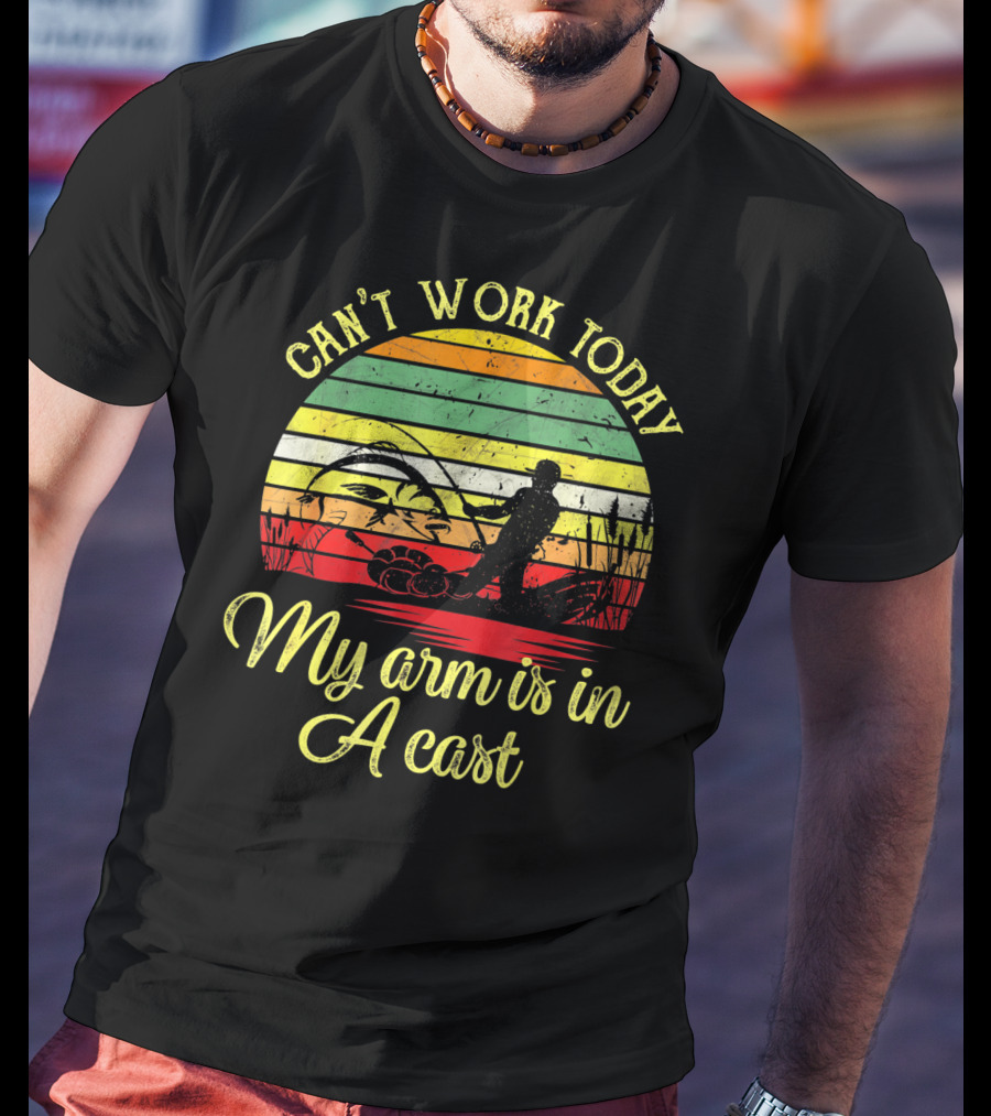Can't Work Today My Arm Is In A Cast Funny Fishing Retro T-Shirt