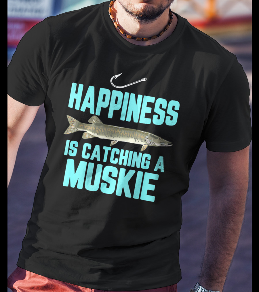 Happiness Is Catching A Muskie Freshwater Fishing T-Shirt