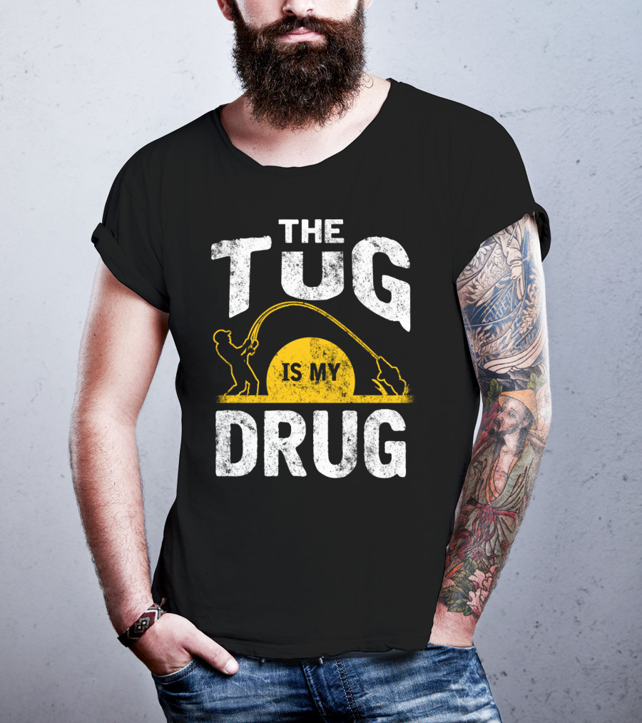 The Tug Is My Drug Fishing Enthusiast Humor T-Shirt