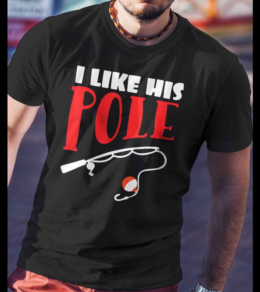 I Like His Pole Fishing Funny Couples T-Shirt