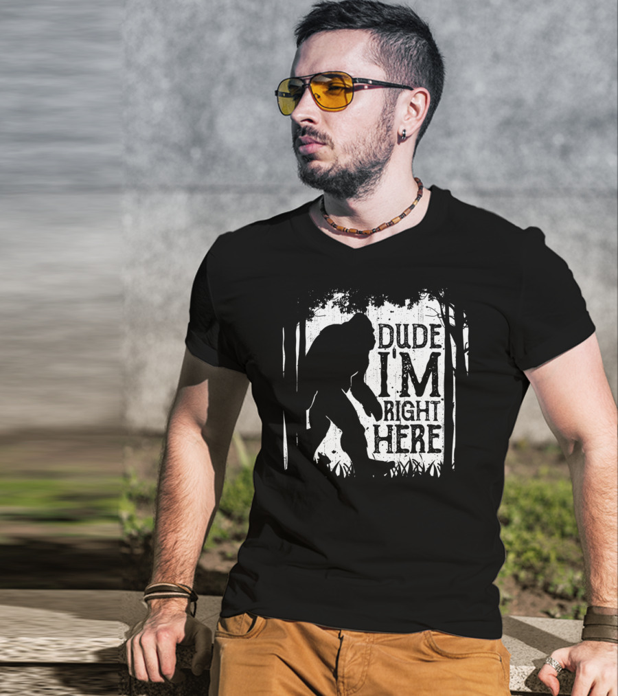Bigfoot Sasquatch Dude I'm Right Here Forest T-Shirt