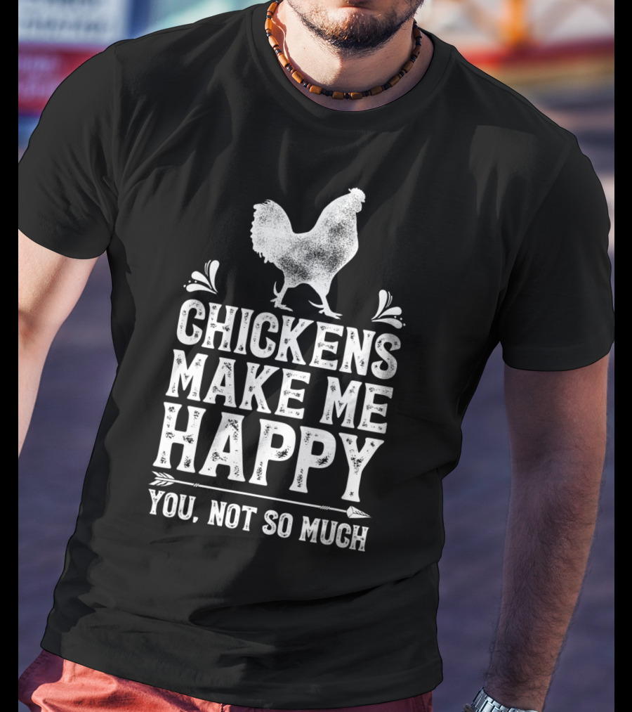 Chickens Make Me Happy You Not So Much Chicken Lover T-Shirt