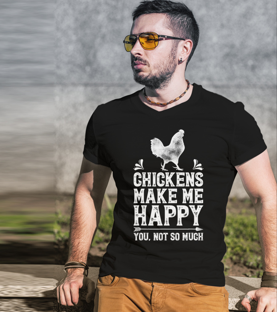 Chickens Make Me Happy You Not So Much Chicken Lover T-Shirt