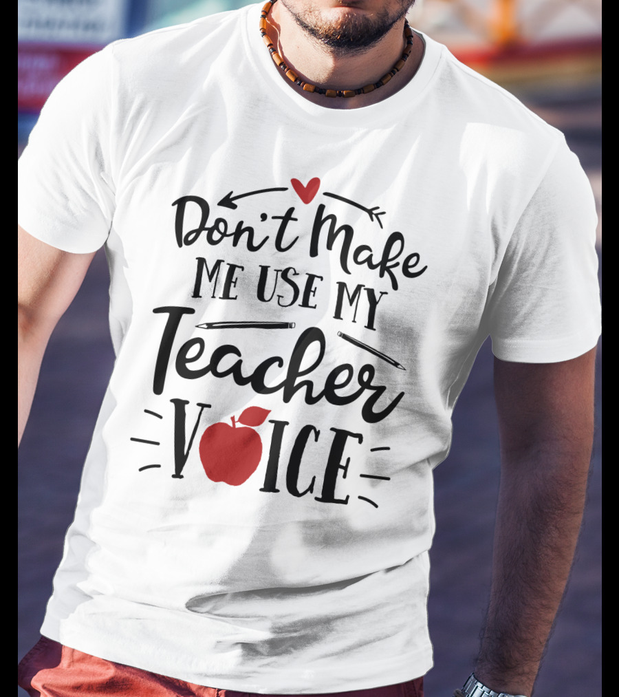 Don't Make Me Use My Teacher Voice Apple Heart Arrow T-Shirt
