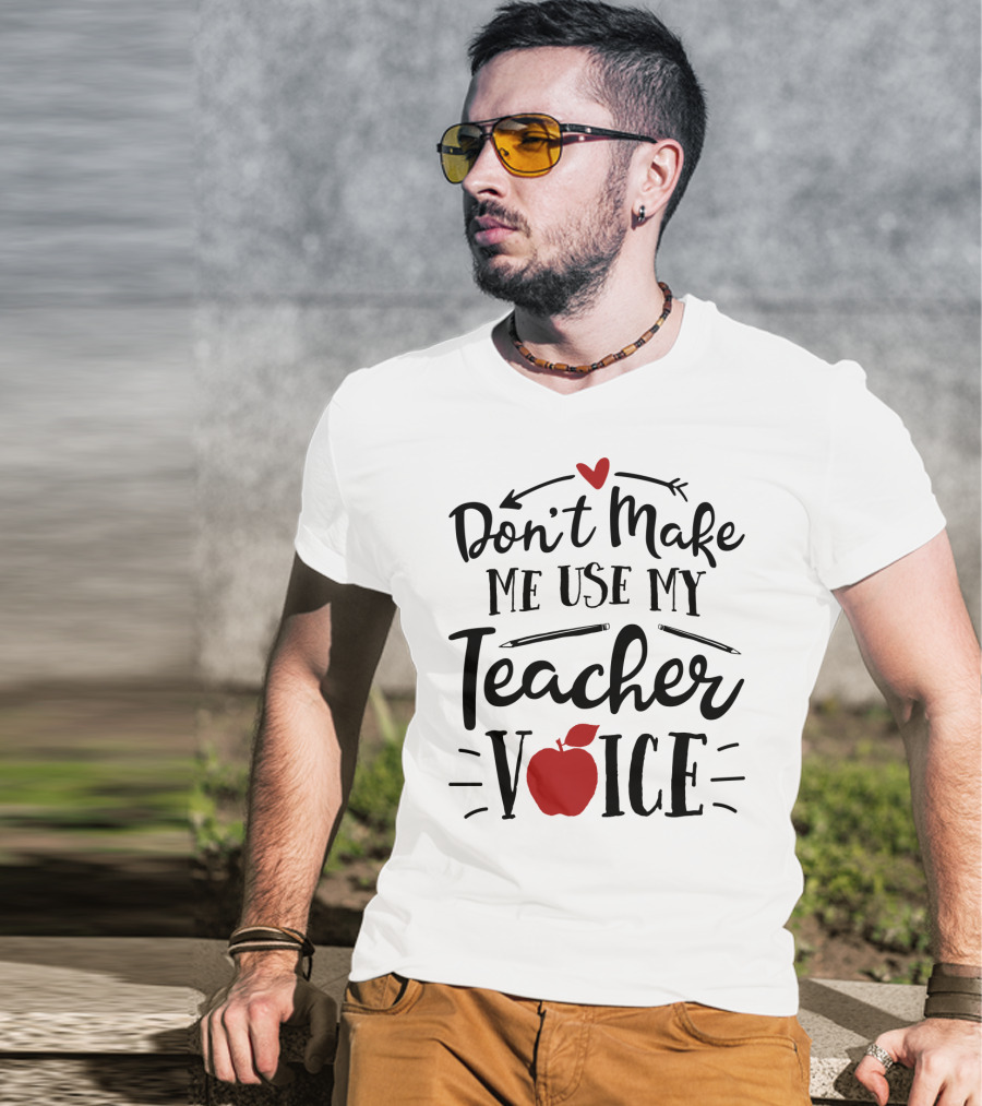Don't Make Me Use My Teacher Voice Apple Heart Arrow T-Shirt