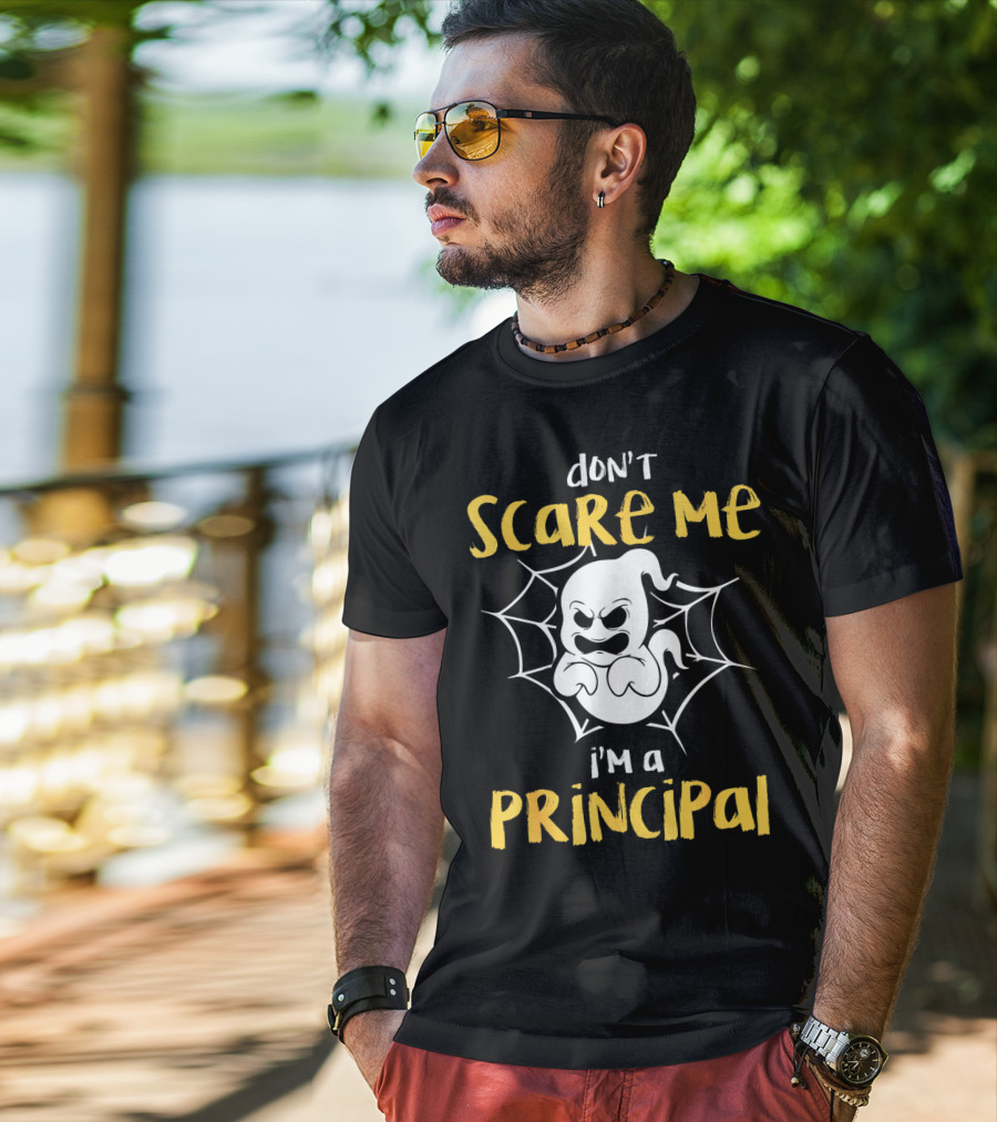 Don't Scare Me I'm A Principal Teacher Halloween Ghost Boo T-Shirt