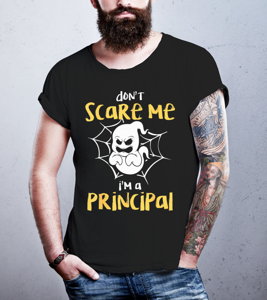 Don't Scare Me I'm A Principal Teacher Halloween Ghost Boo T-Shirt