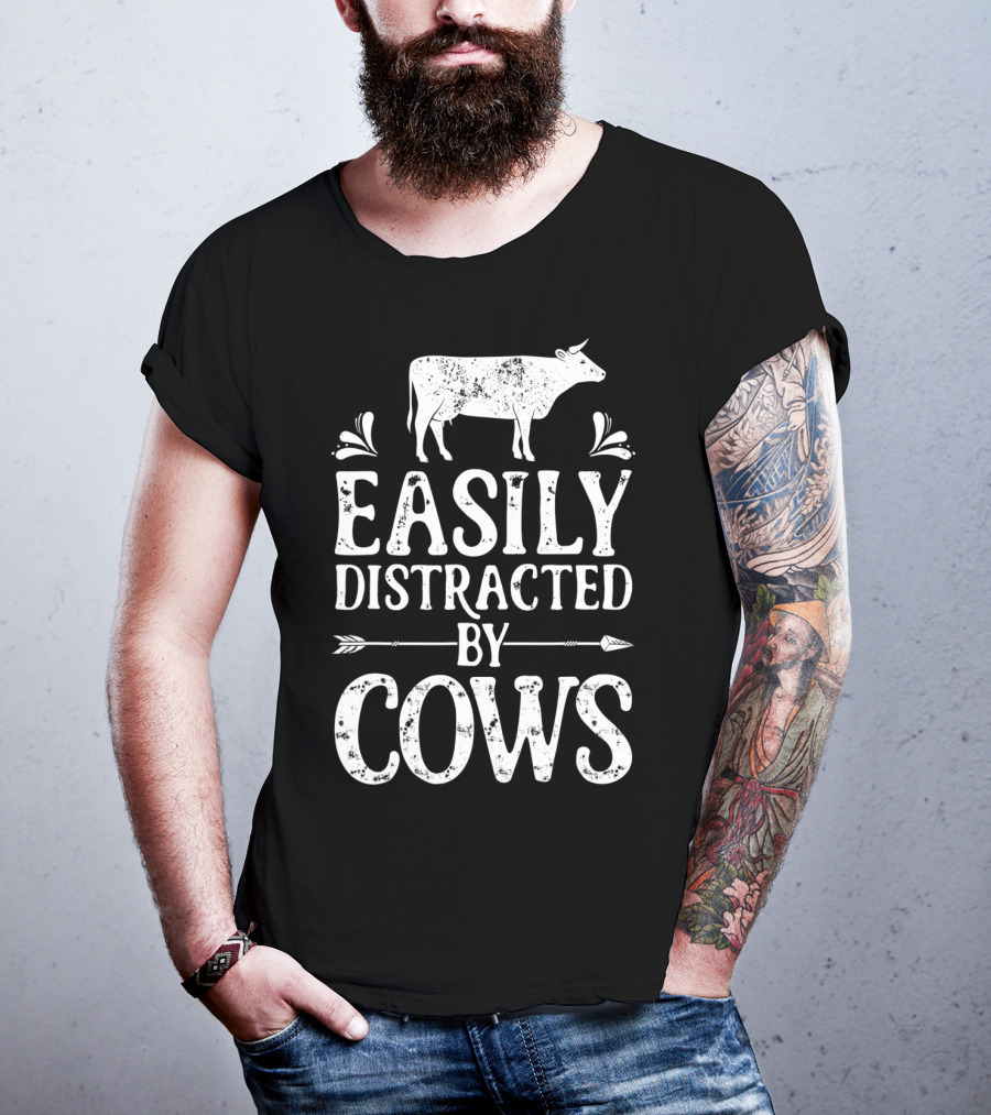 Easily Distracted By Cows Cow Farmer Rustic Animal Lover T-Shirt
