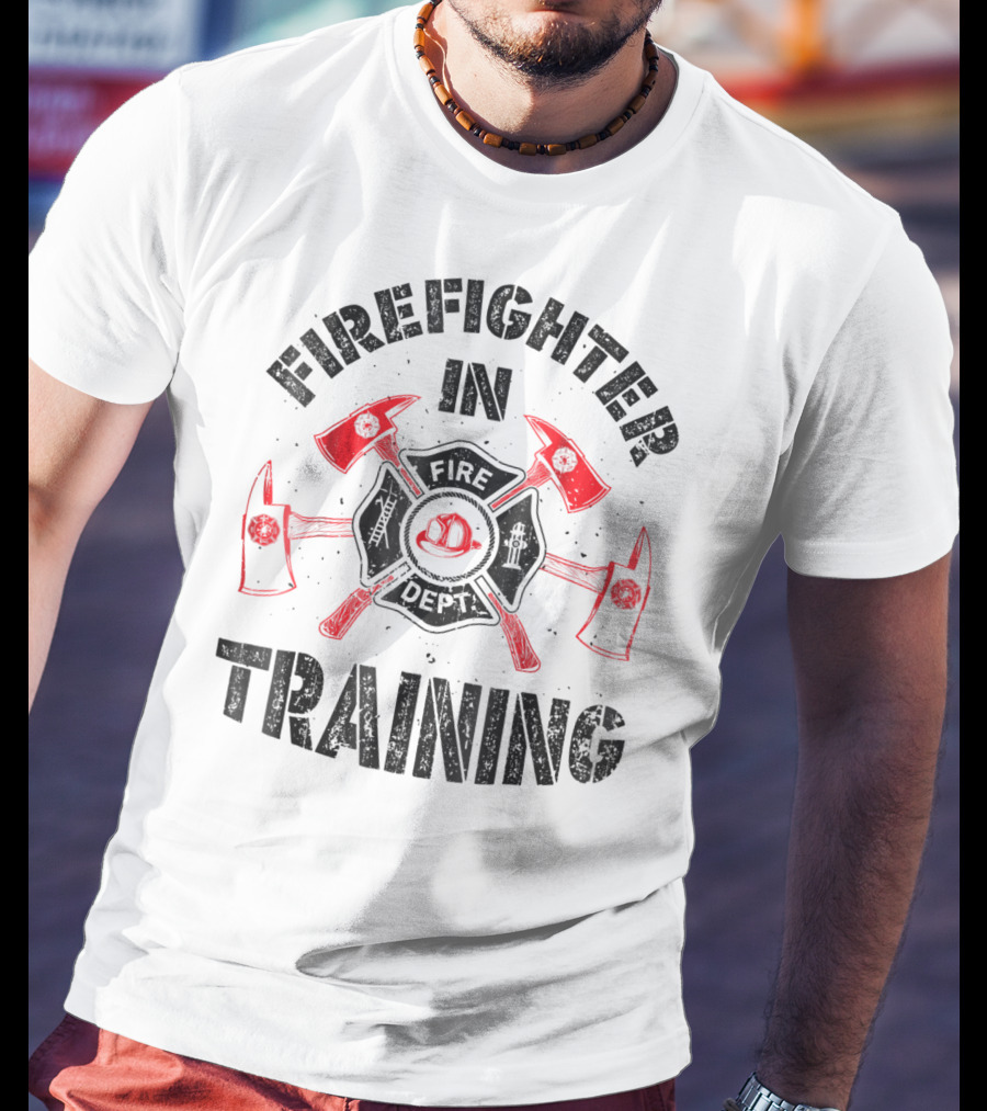 Firefighter In Training Firefighter Fire Department Axes Helmet Badge T-Shirt