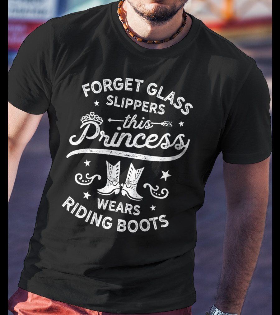 Forget Glass Slippers This Princess Wears Riding Boots T-Shirt