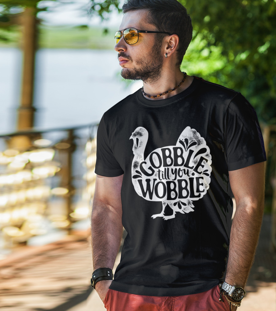 Gobble Till You Wobble Thanksgiving Turkey T-Shirt