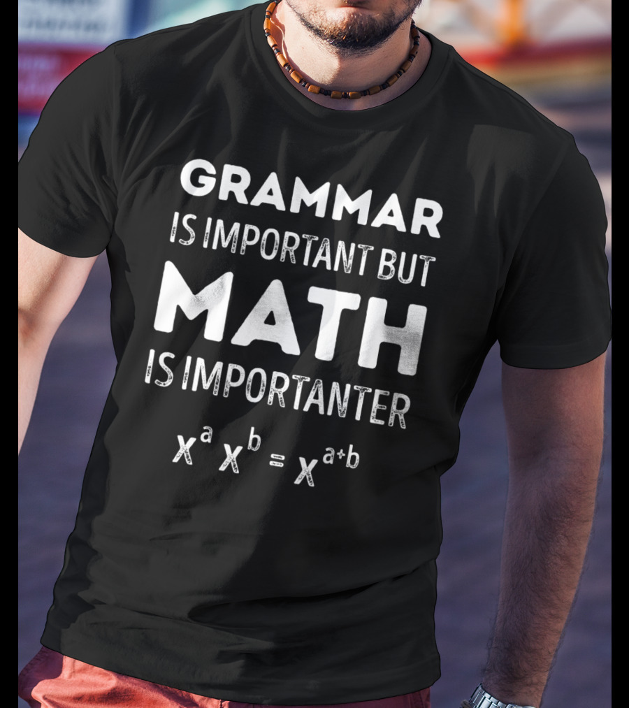 Grammar Is Important But Math Is Importanter X^a X^b = X^a+B T-Shirt