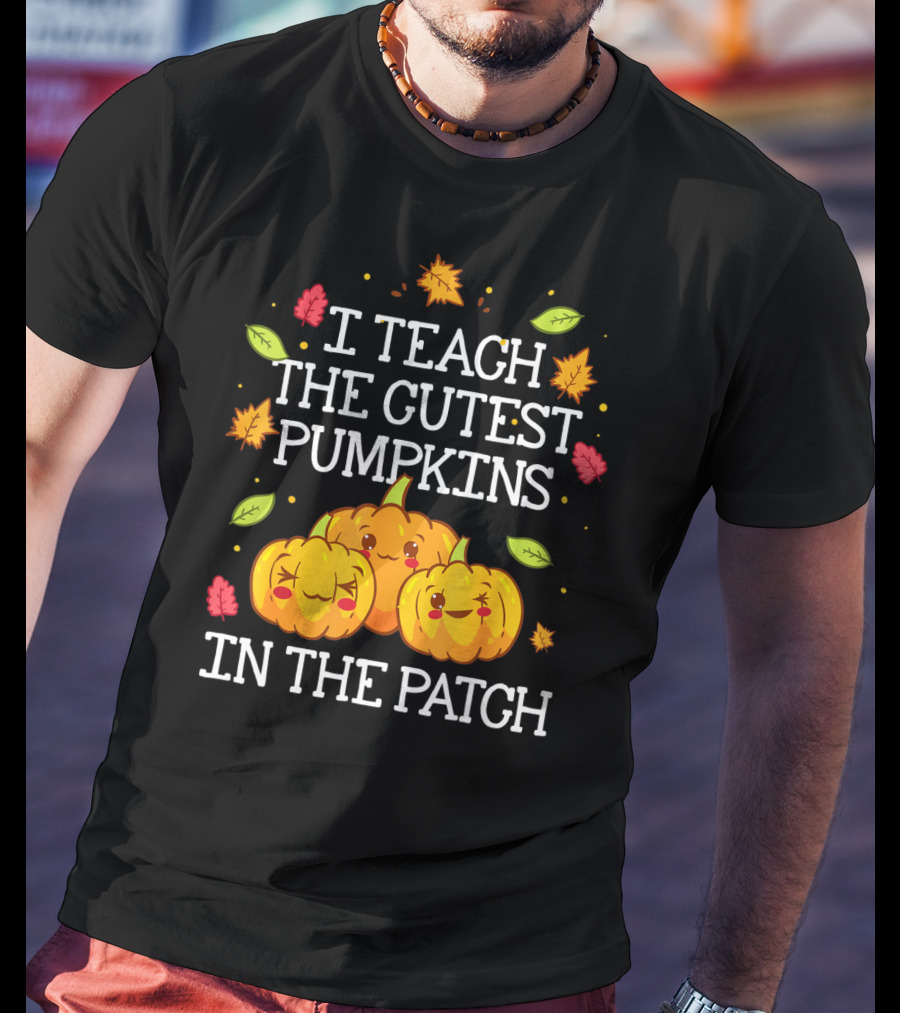 I Teach The Cutest Pumpkins In The Patch Halloween Teacher Kindergarten T-Shirt