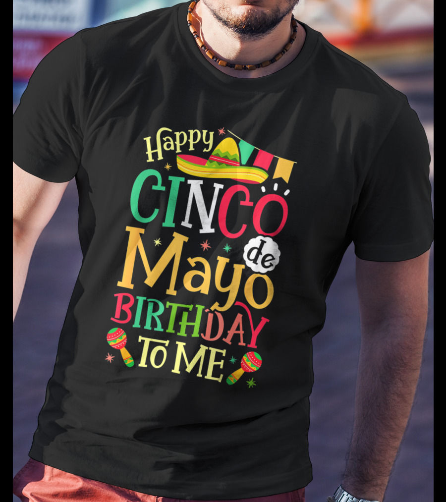 Happy Cinco De Mayo Birthday To Me Mexican Sombrero Maracas T-Shirt
