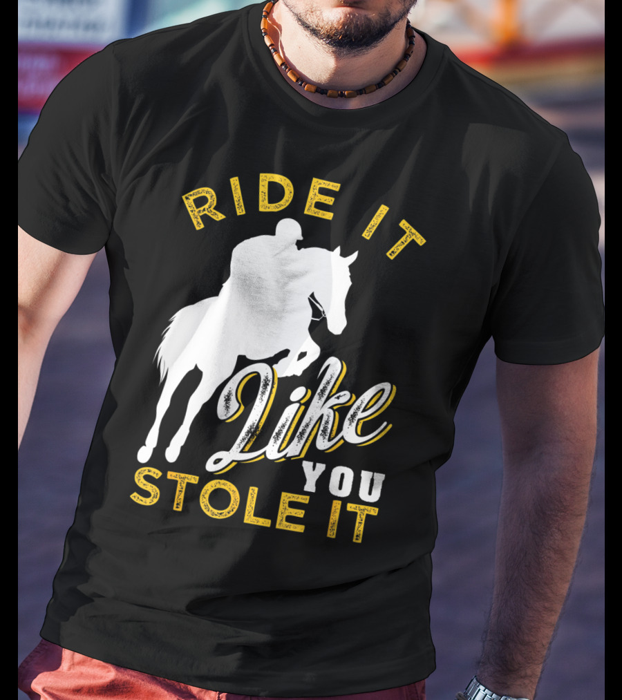 Ride It Like You Stole It Funny Horseback Riding Women Men Girls T-Shirt