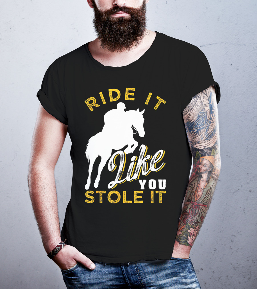 Ride It Like You Stole It Funny Horseback Riding Women Men Girls T-Shirt