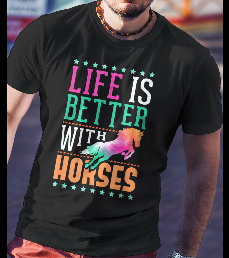 Life Is Better With Horses Colorful Horse T-Shirt