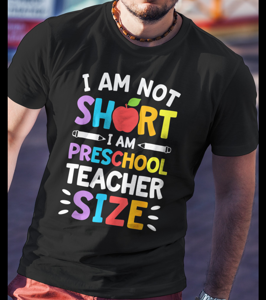 I Am Not Short I Am Preschool Teacher Size Funny Colorful Apple Pencil T-Shirt