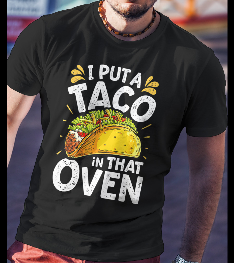 I Put A Taco In That Oven Funny Cinco De Mayo Daddy T-Shirt