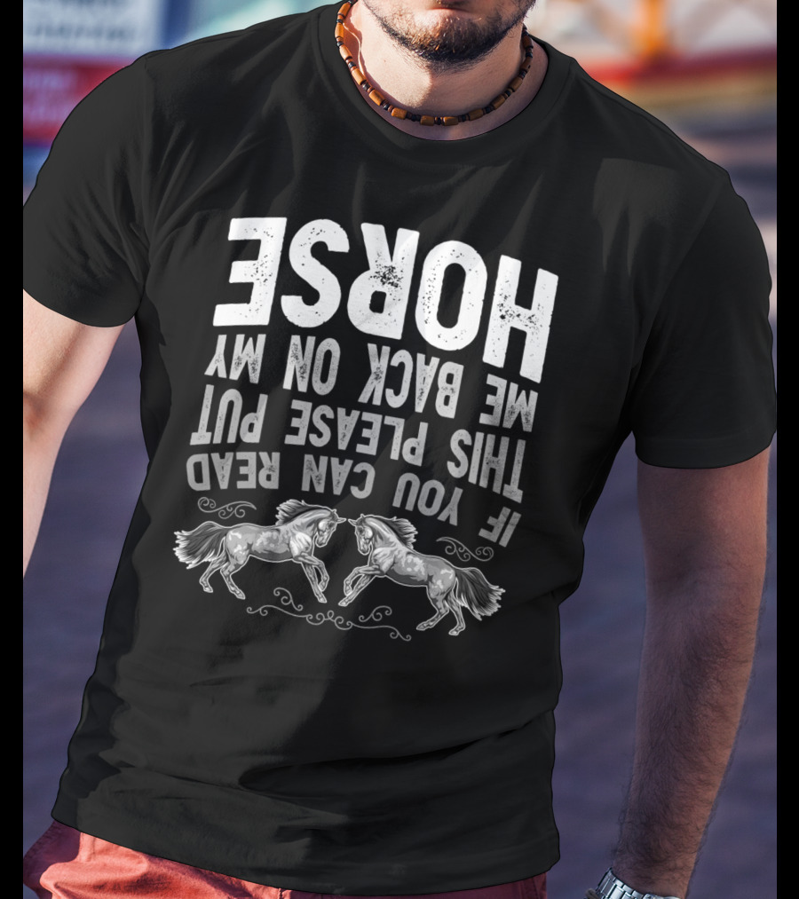 If You Can Read This Please Put Me Back On My Horse T-Shirt