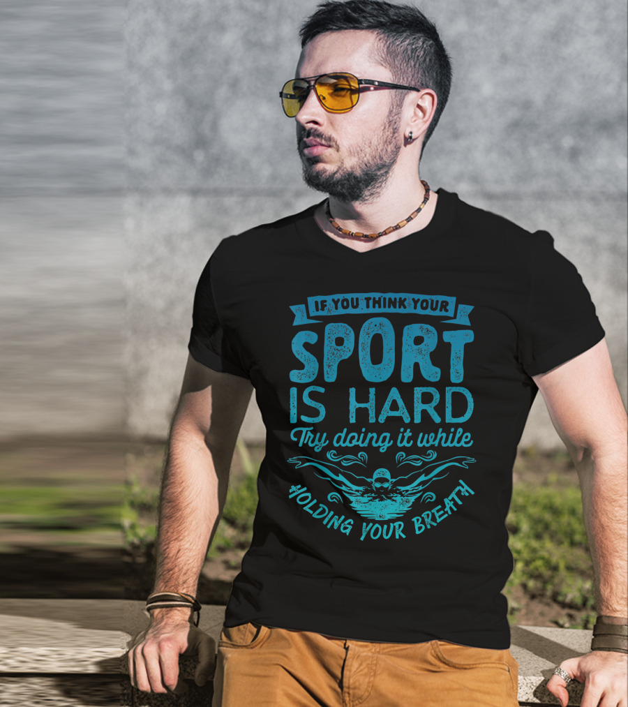 If You Think Your Sport Is Hard Try Doing It While Holding Your Breath T-Shirt