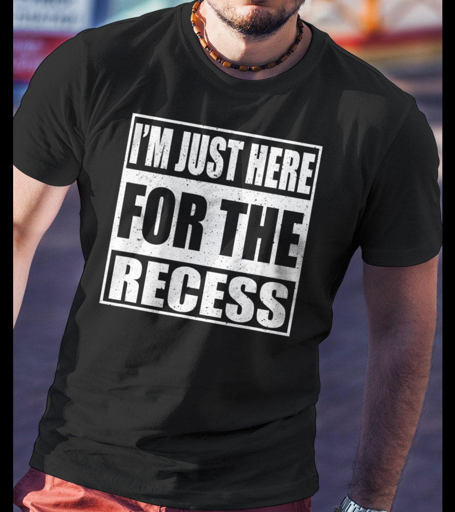 I'm Just Here For The Recess Funny First Day School T-Shirt