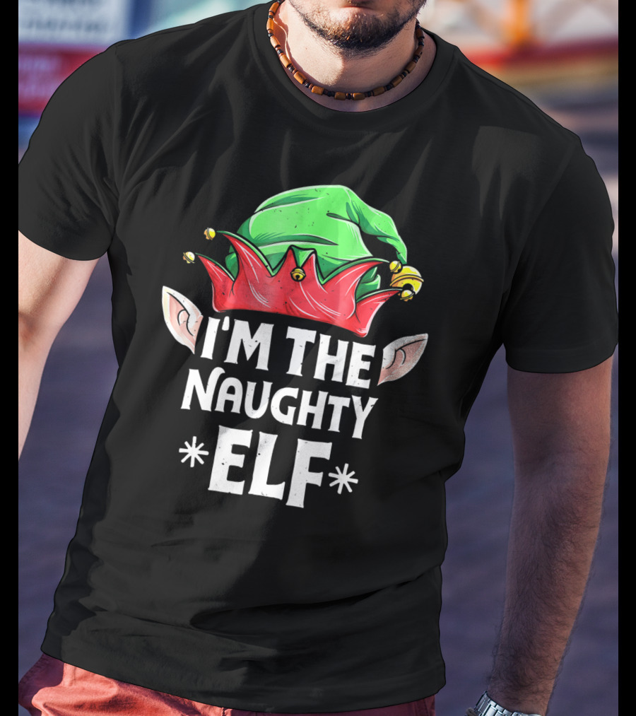 I'm The Naughty Elf Christmas Hat Ears T-Shirt
